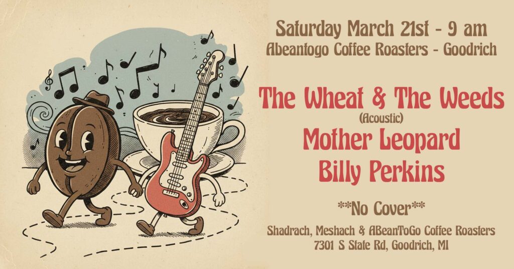 3/21/26 - 9 AM - THE WHEAT & THE WEEDS - ABEANTOGO COFFEE ROASTERS - GOODRICH